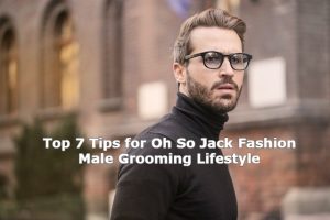Oh So Jack Fashion Male Grooming Lifestyle